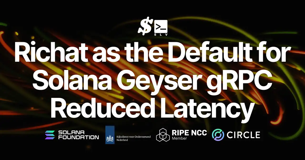 SLV v0.9.902 Released: Richat Adopted as the Default for Solana Geyser gRPC Node Deployment, Improving Latency and Stability