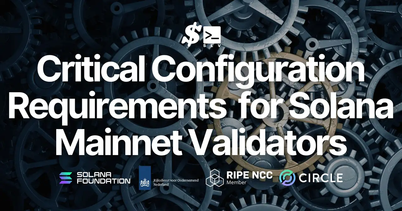 SLV Publishes an Official Guide Highlighting Critical Configuration Requirements That Directly Affect Evaluation and Incentives for Solana Mainnet Validator Operations